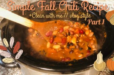 Simple Fall Chili Recipe + Clean with me // Vlog style Part 1