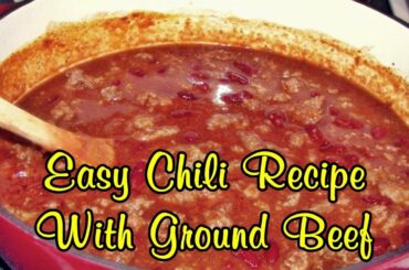 Easy Chili Recipe With Ground Beef