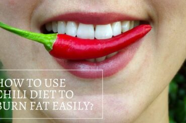How To Use Chili Diet To Burn Fat Easily?