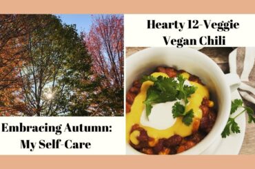 Embracing Autumn into Winter:  My Self-Care | Hearty 12-Veggie Vegan Chili