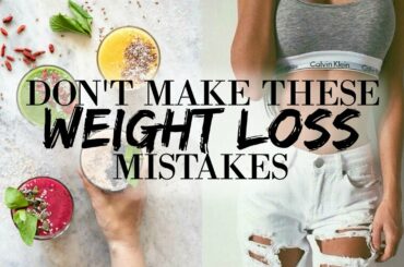 TOP WEIGHT LOSS MISTAKES | AVOID THESE!