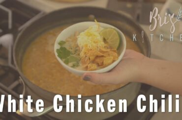 White Chicken Chili | Bri's Kitchen