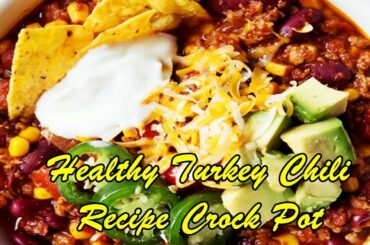Healthy Turkey Chili Recipe Crock Pot