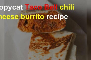 Copycat Taco Bell chili cheese burrito recipe