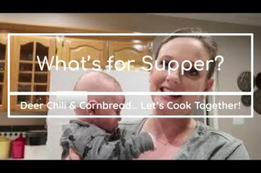 What's for Supper? Let's make Deer Chili and Cornbread Together!