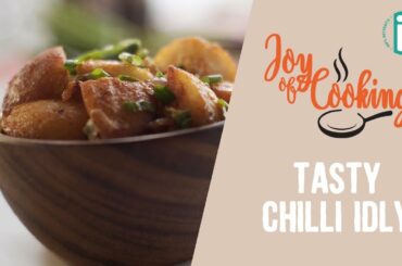 Chilli Idly Recipe | Joy Of Cooking - iD Fresh Food