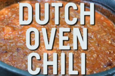 Dutch Oven Chili / Dutch Oven Cooking / Easy Chili Recipe