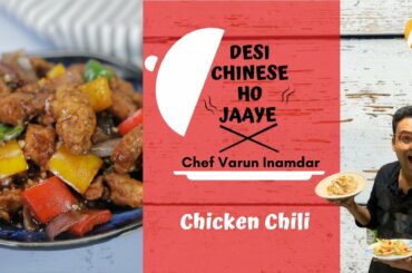 Chicken Chili | Desi Chinese Ho Jaaye | Chef Varun Inamdar