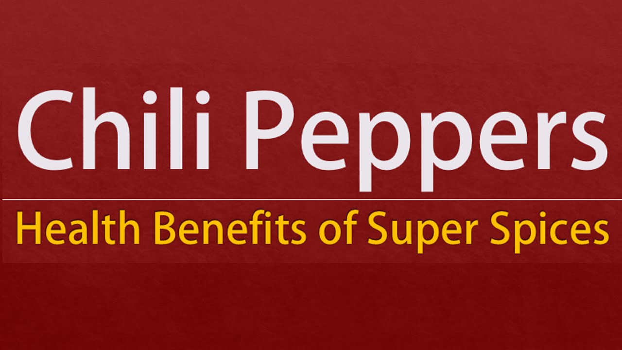 Chili Peppers Health Benefits Health Benefits of Chili Peppers Super Spices Chili Peppers
