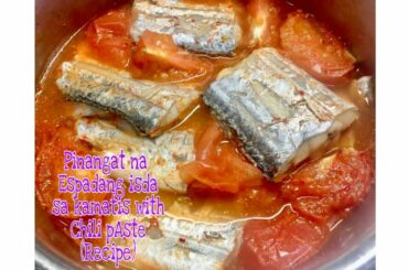 Pinangat na espadang isda sa Kamatis with Chili Paste (Recipe)