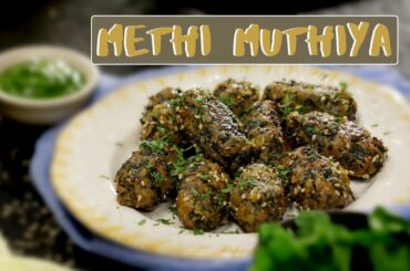METHI MUTHIYA RECIPE - HOW TO MAKE GUJARATI MUTHIA - GUJARATI RECIPES