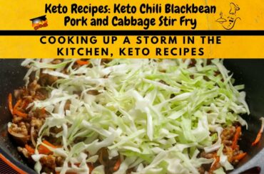 Keto Recipes: Keto Chili Blackbean Pork and Cabbage Stir Fry