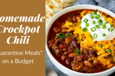 QUARANTINE MEALS | HOMEMADE CROCKPOT CHILI ON A BUDGET | UNDER $35