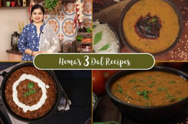 Hema's 3 Easy & Simple Dal Recipes | Dal Tadka | Dal Makhani | Dal Fry