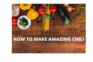 HOW TO MAKE AMAZING CHILI