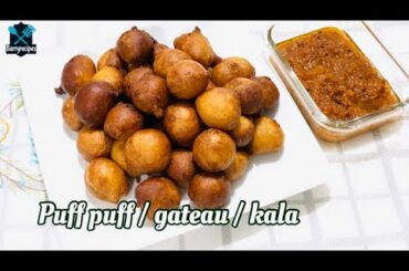 How to make PUFF PUFF | GATEAU | KALA pair with hot chili sauce | Barryrecipes
