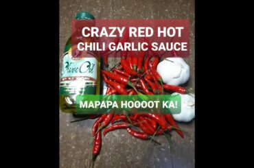 RED HOT AND SPICY CHILI GARLIC SAUCE | GAWIN MO TO, MAY EVERYDAY SAUCE KA NA! PWEDENG PANG NEGOSYO