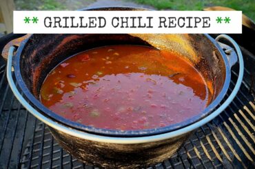 This Is My Grilled Chili Recipe [Camp Dutch Oven Cooking]