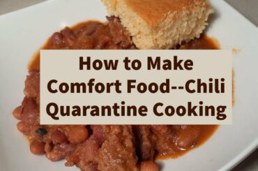 How to Make Comfort Food--Chili Quarantine Cooking