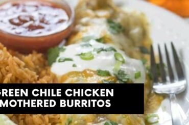 Green Chile Chicken Smothered Burritos | Green Chili Smothered Burritos | Tasty Recipe