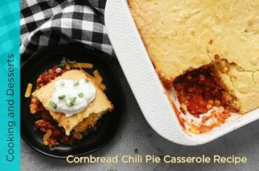 Cornbread Chili Pie Casserole Recipe