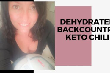 DEHYDRATED BACKCOUNTRY MEALS | CHILI | KETO