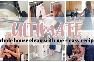 ULTIMATE WHOLE HOUSE CLEAN WITH ME | ultimate CLEAN #WithMe + Easy Dinner Recipe - Heart & Home