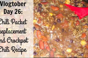 Vlogtober Day 26: Chili Packet Replacement and Crockpot Chili Recipe