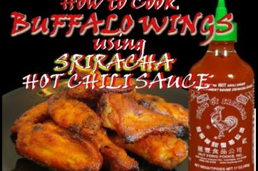 Sizzling Hot Buffalo Wings using Sriracha Hot Chili Sauce