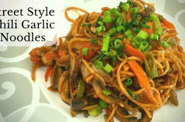 Street Style Chili Garlic Noodles- Spicy Hakka Noodles- Quick and Easy Dinner or Lunch Recipe