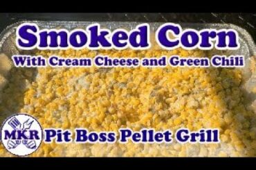 Smoked Corn with Cream Cheese and Green Chili on the Pit Boss Pro Series 1100 Pellet Grill
