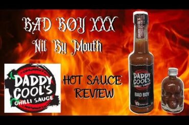 Bad boy xxx & Nil by mouth g daddy cools chilli sauce review