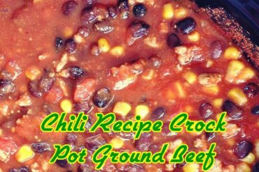 Chili Recipe Crock Pot Ground Beef