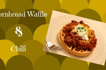 Cornbread Waffle & Chili Recipe