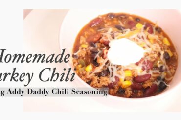HOW TO COOK: HOMEMADE TURKEY CHILI | USING ADDY DADDY NATURAL SEASONING