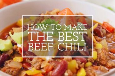 How to Make the Best Beef Chili