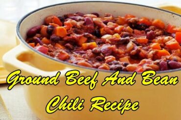 Ground Beef And Bean Chili Recipe