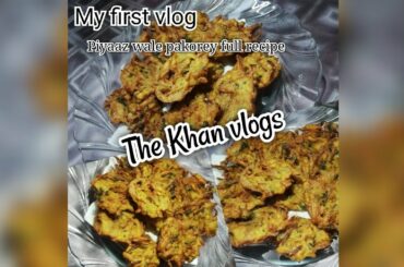 Pyaz ke pakode full recipe | My 1st vlog | The Khan Vlogs