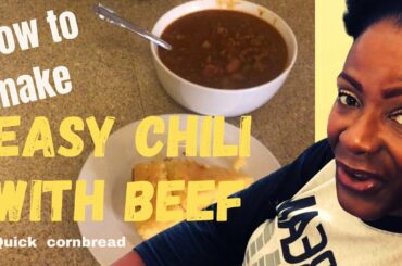 HOW TO MAKE EASY CHILI WITH BEEF//quick easy cornbread//how to make chili and cornbread