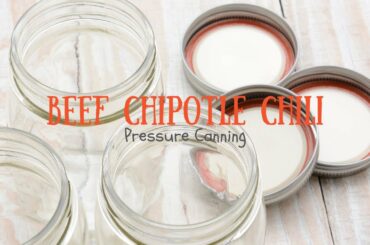 Beef Chipotle Chili // Pressure Canning