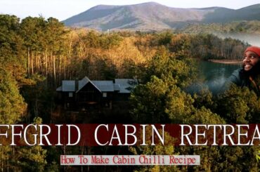 OFF GRID CABIN RETREAT | How to make Cabin Chili Recipe