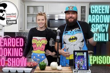 Bearded Cooking Bro Show: Green Arrows Spicy Chili - Episode 1