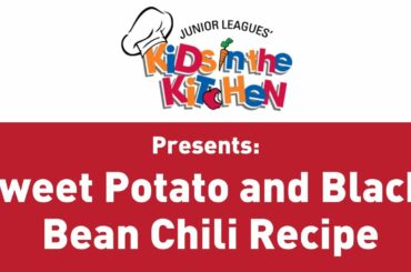 Sweet Potato & Black Bean Chili Recipe | Kids in the Kitchen | Junior League of the Palm Beaches