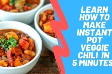 Make Vegetarian Chili in your Instant Pot - Learn how in 5 minutes!
