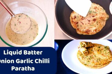 10 Min Onion Garlic Chilli Paratha Recipe With Liquid Dough, No Kneading, No Rolling Paratha Recipe