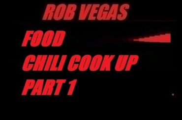 Rob Vegas Food - Chili Slow Cook Up!!! Part 1