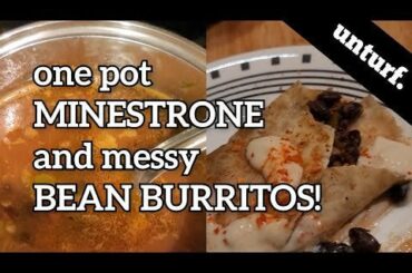 THE lazy guide to minestrone soup & messy bean burritos - vegan & no gluten