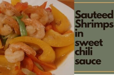 SAUTEED SHRIMPS IN SWEET CHILI SAUCE || SIMPLE RECIPE