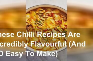These Chilli Recipes Are Incredibly Flavourful (And SO Easy To Make)