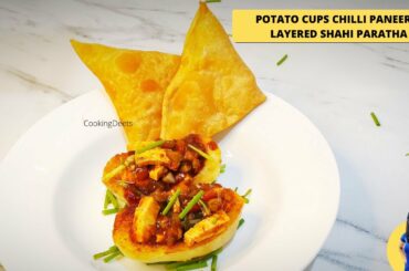 Paneer Chilli Potato Cups Recipe | Layered Shahi Parath Recipe | CookingDeets 101